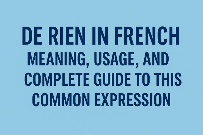 de rien in French means