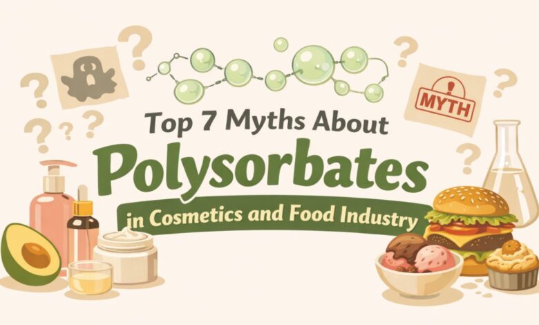Top 7 Myths About Polysorbates in Cosmetics and Food Industry